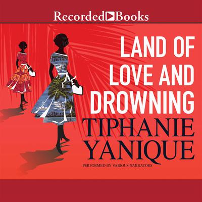 Land of Love and Drowning Audiobook, by Tiphanie Yanique