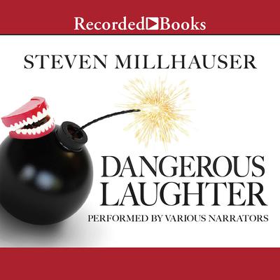 Dangerous Laughter: Thirteen Stories Audiobook, by Steven Millhauser