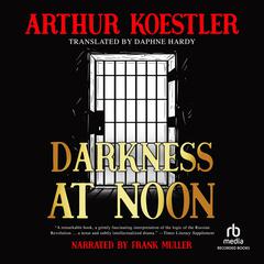Darkness at Noon: A Novel Audiobook, by Arthur Koestler
