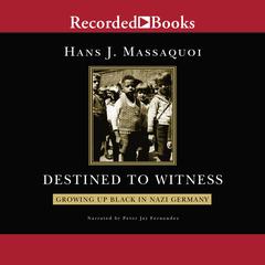 Destined to Witness: Growing Up Black in Nazi Germany Audiobook, by Hans Massaquoi