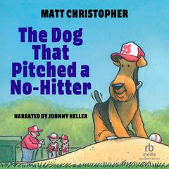 The Dog That Pitched a No-Hitter Audiobook, by Matt Christopher