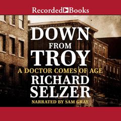 Down from Troy: A Doctor Comes of Age Audiobook, by Richard Selzer