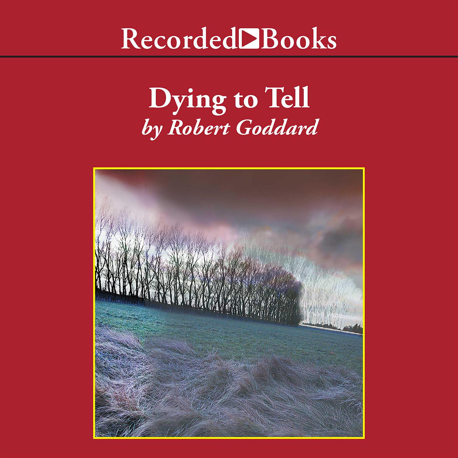 Dying To Tell Audiobook, by Robert Goddard