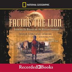 Facing the Lion: Growing Up Maasai on the African Savanna Audiobook, by Joseph Lemasolai Lekuton
