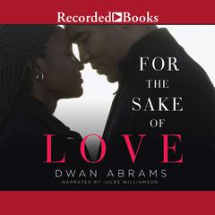 For the Sake of Love Audiobook, by Dwan Abrams