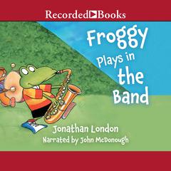 Froggy Plays in the Band Audiobook, by Jonathan London