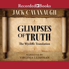 Glimpses of Truth: The Wycliffe Translation Audiobook, by Jack Cavanaugh