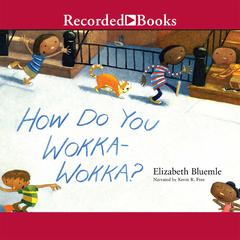 How Do You Wokka-Wokka Audiobook, by Elizabeth Bluemle