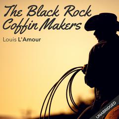 Black Rock Coffin Makers Audiobook, by Louis L’Amour