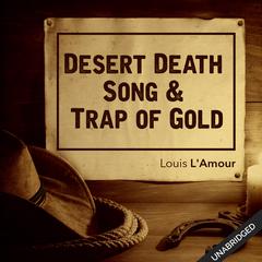 Desert Death Song & Trap of Gold Audiobook, by Louis L’Amour