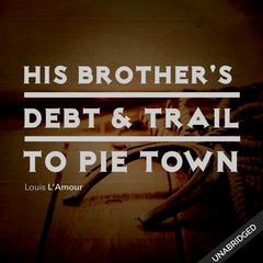 His Brothers Death & Trail to Pie Town Audiobook, by Louis L’Amour