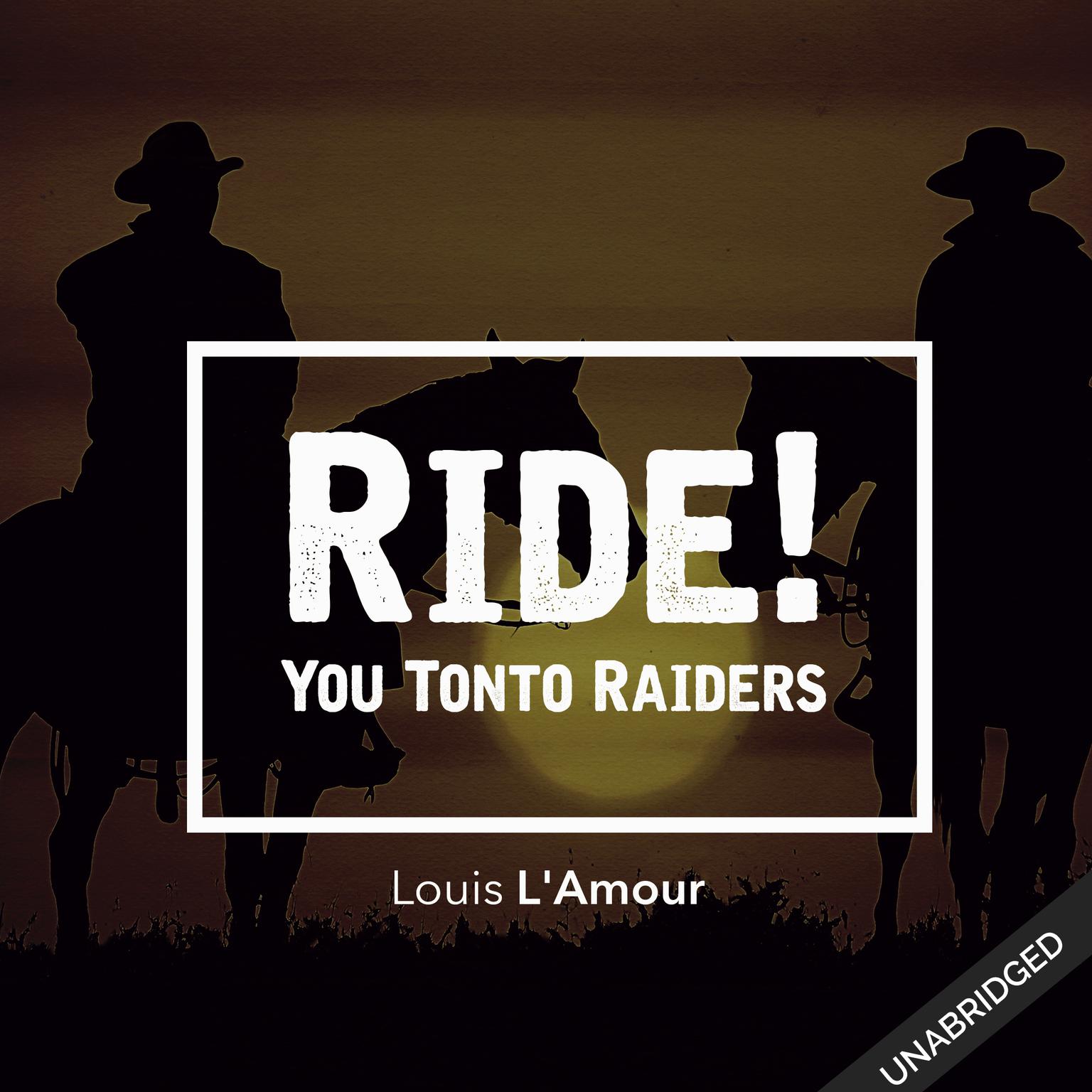 Ride! You Tonto Raiders Audiobook, by Louis L’Amour