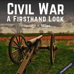 The Civil War: A Firsthand Look Audiobook, by Nelson A. Miles