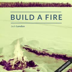 To Build a Fire Audiobook, by Jack London
