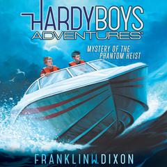 Mystery of the Phantom Heist Audiobook, by Franklin W. Dixon