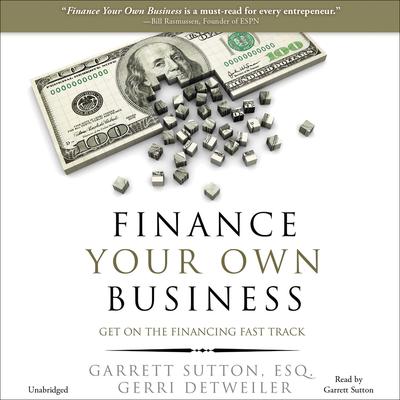 Finance Your Own Business: Get on the Financing Fast Track Audiobook, by Garrett Sutton