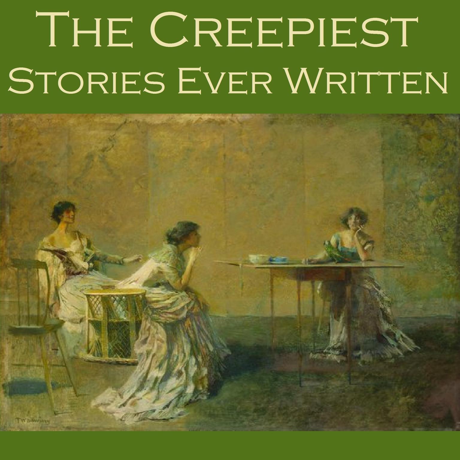 The Creepiest Stories Ever Written Audiobook, by various authors