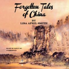 Forgotten Tales of China Audiobook, by Lisa April Smith