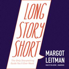 Long Story Short: The Only Storytelling Guide You’ll Ever Need Audiobook, by Margot Leitman