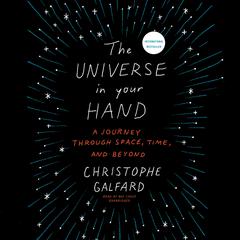 The Universe in Your Hand: A Journey through Space, Time, and Beyond Audiobook, by Christophe Galfard