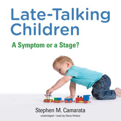 Late-Talking Children: A Symptom or a Stage? Audiobook, by Stephen M. Camarata
