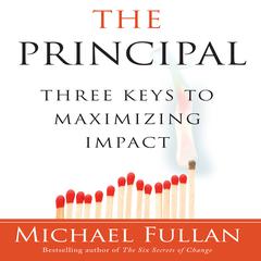 The Principal: Three Keys to Maximizing Impact Audiobook, by Michael Fullan