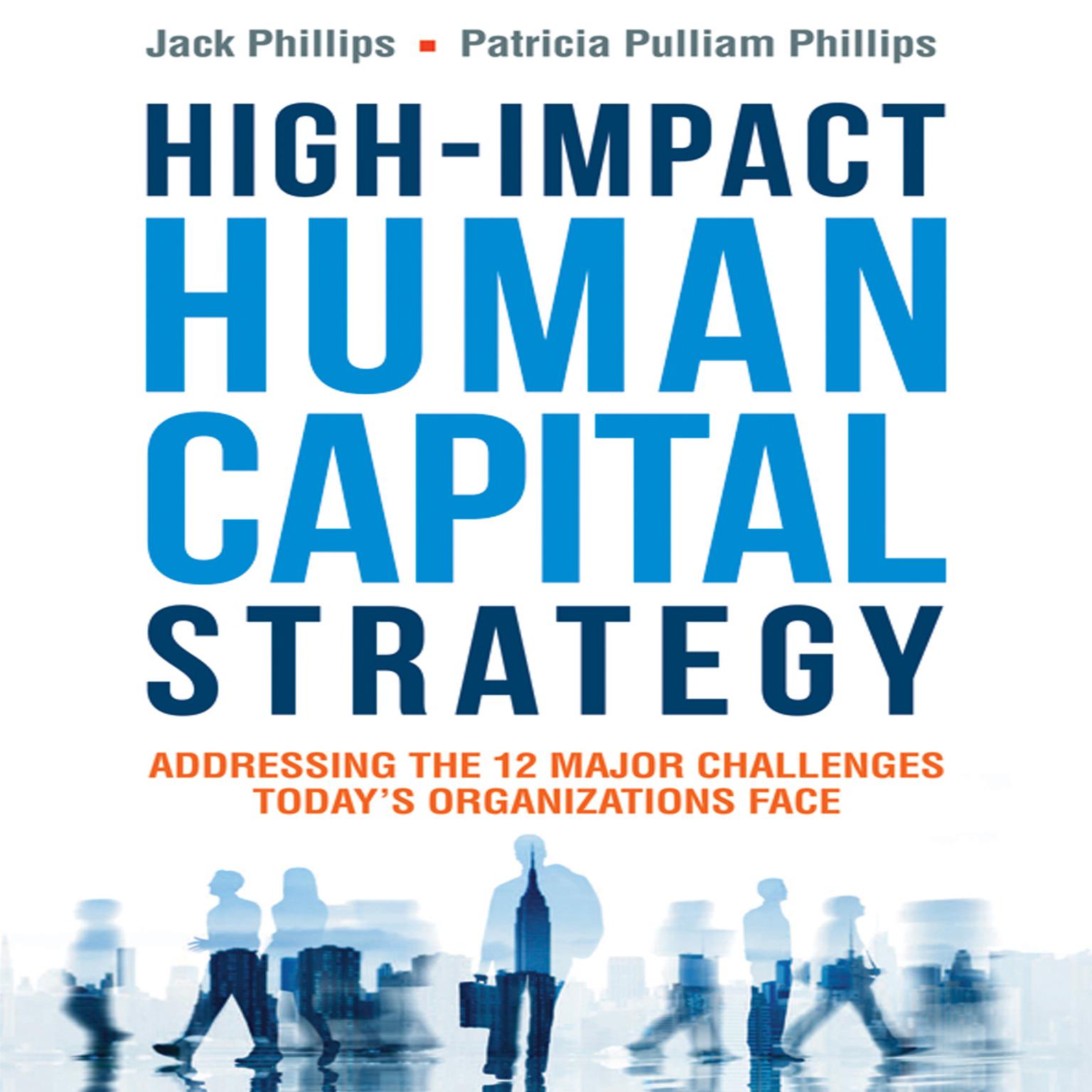 High-Impact Human Capital Strategy: Addressing the 12 Major Challenges Todays Organizations Face Audiobook, by Jack Phillips