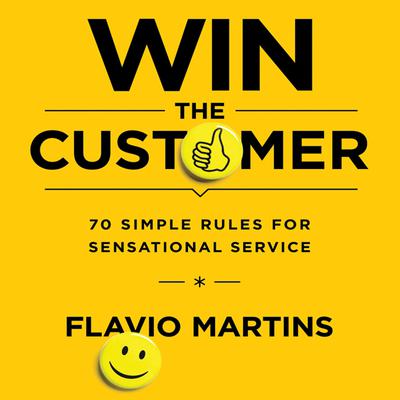 Win the Customer: 70 Simple Rules for Sensational Service Audiobook, by Flavio Martins