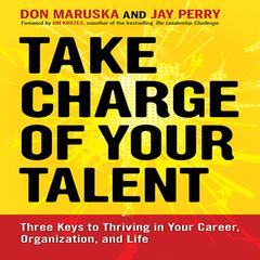 Take Charge of Your Talent: Three Keys to Thriving in Your Career, Organization, and Life Audiobook, by Don Maruska