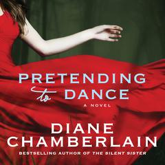 Pretending to Dance: A Novel Audiobook, by Diane Chamberlain