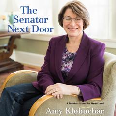 The Senator Next Door: A Memoir from the Heartland Audiobook, by Amy Klobuchar