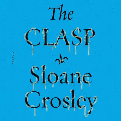The Clasp: A Novel Audiobook, by Sloane Crosley
