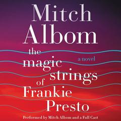 The Magic Strings of Frankie Presto: A Novel Audiobook, by Mitch Albom