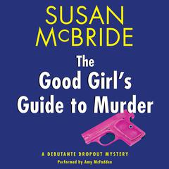 The Good Girls Guide to Murder: A Debutante Dropout Mystery Audiobook, by Susan McBride