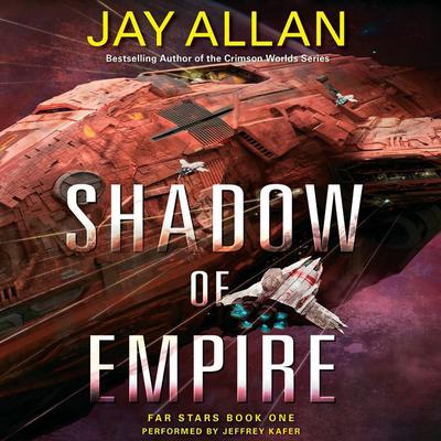 Shadow of Empire: Far Stars Book One Audiobook, by Jay Allan