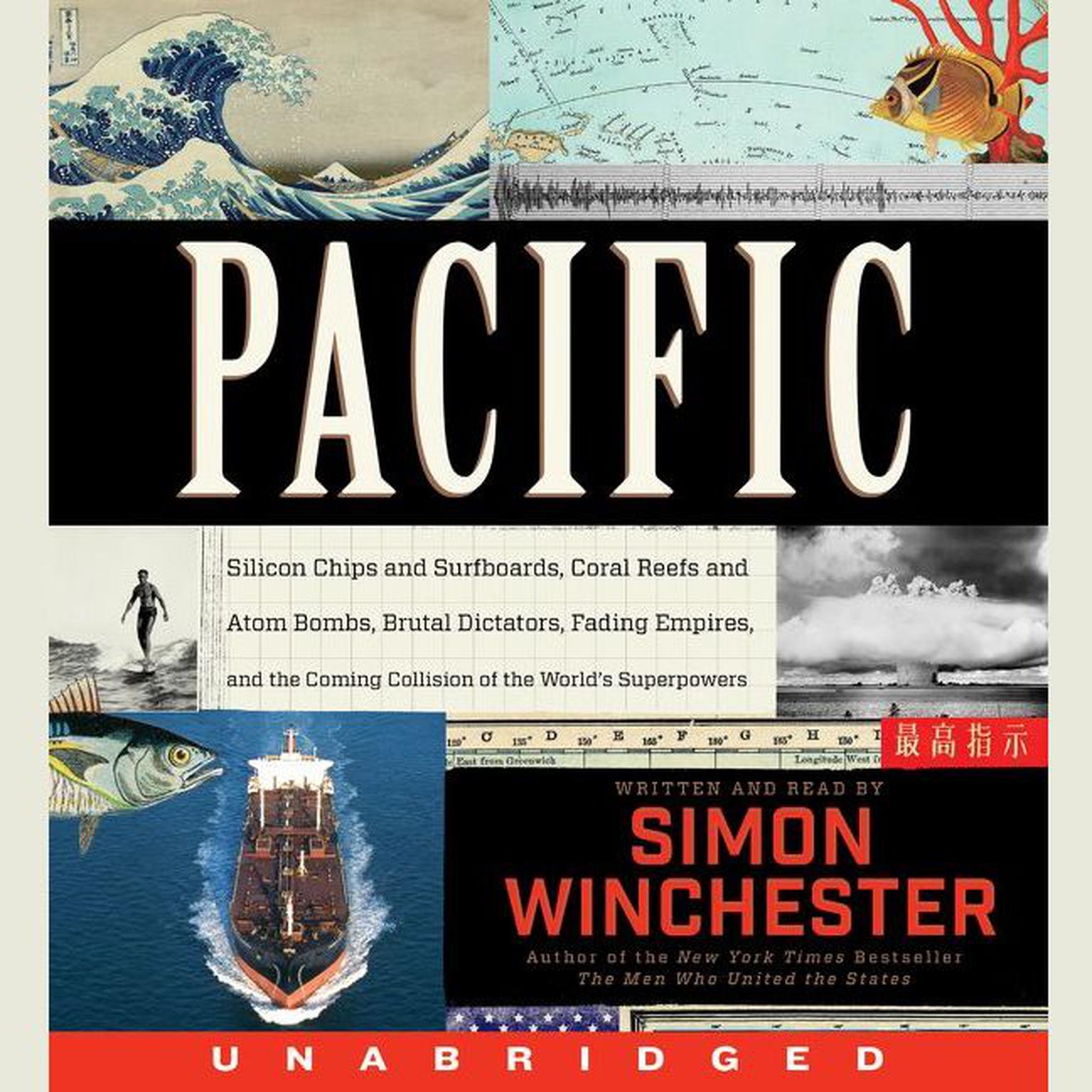 Pacific: Silicon Chips and Surfboards, Coral Reefs and Atom Bombs, Brutal Dictators, Fading Empires, and the Coming Collision of the Worlds Superpowers Audiobook, by Simon Winchester