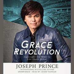 Grace Revolution: Experience the Power to Live Above Defeat Audiobook, by 