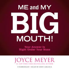 Me and My Big Mouth!: Your Answer Is Right Under Your Nose Audiobook, by Joyce Meyer