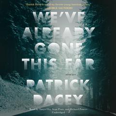 We’ve Already Gone This Far Audiobook, by Patrick Dacey