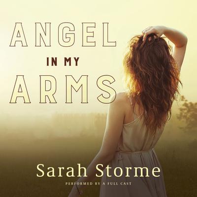 Angel in My Arms Audiobook, by Sarah Storme