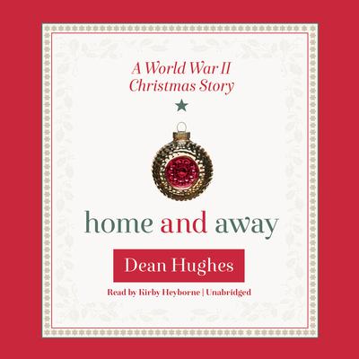 Home and Away: A World War II Christmas Story Audiobook, by Dean Hughes
