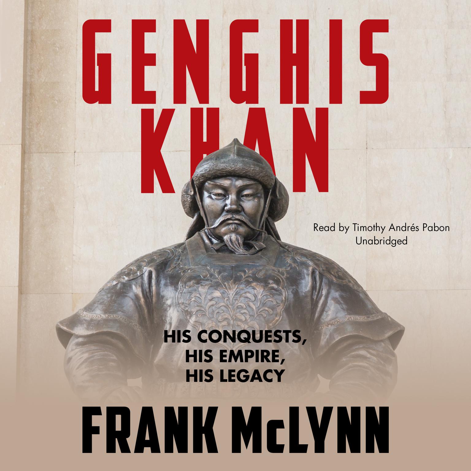 Genghis Khan: His Conquests, His Empire, His Legacy Audiobook, by Frank McLynn