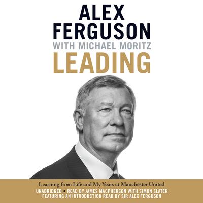 Leading: Learning from Life and My Years at Manchester United Audiobook, by Alex Ferguson