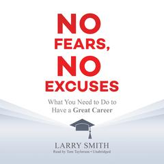 No Fears, No Excuses: What You Need to Do to Have a Great Career Audiobook, by Larry Smith