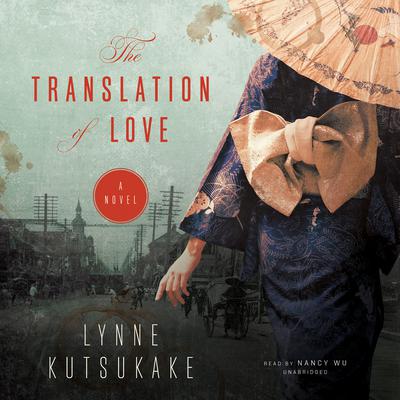 The Translation of Love: A Novel Audiobook, by Lynne Kutsukake