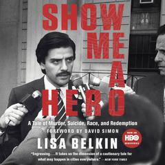 Show Me A Hero: A Tale of Murder, Suicide, Race, and Redemption Audiobook, by Lisa Belkin