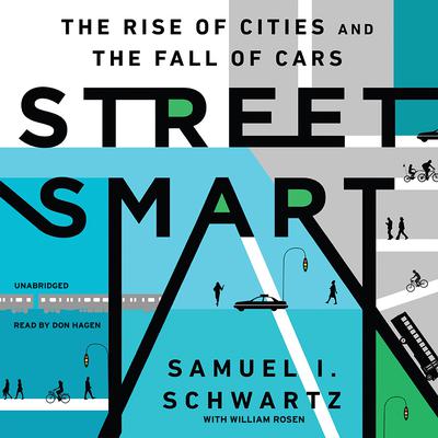 Street Smart: The Rise of Cities and the Fall of Cars Audiobook, by Samuel I. Schwartz