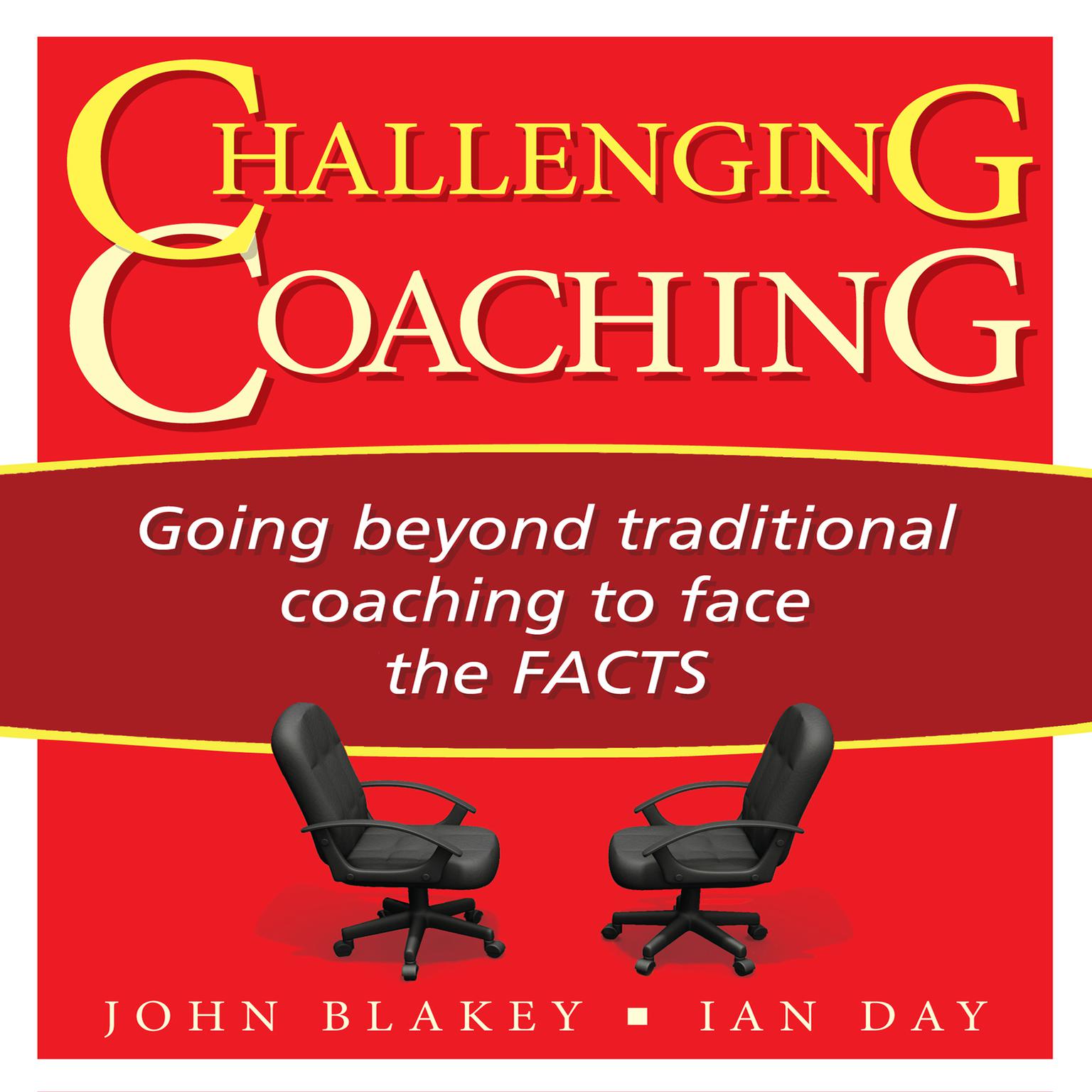 Challenging Coaching: Going beyond traditional coaching to face the FACTS Audiobook, by John Blakey
