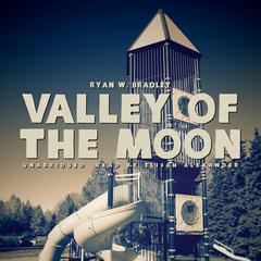 Valley of the Moon Audiobook, by Ryan W. Bradley