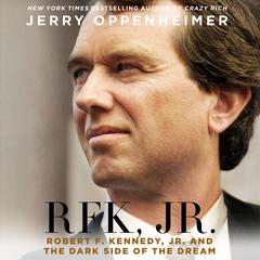 RFK Jr.: Robert F. Kennedy Jr. and the Dark Side of the Dream Audiobook, by Jerry Oppenheimer